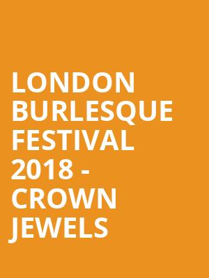 London Burlesque Festival 2018 - Crown Jewels at Shaw Theatre
